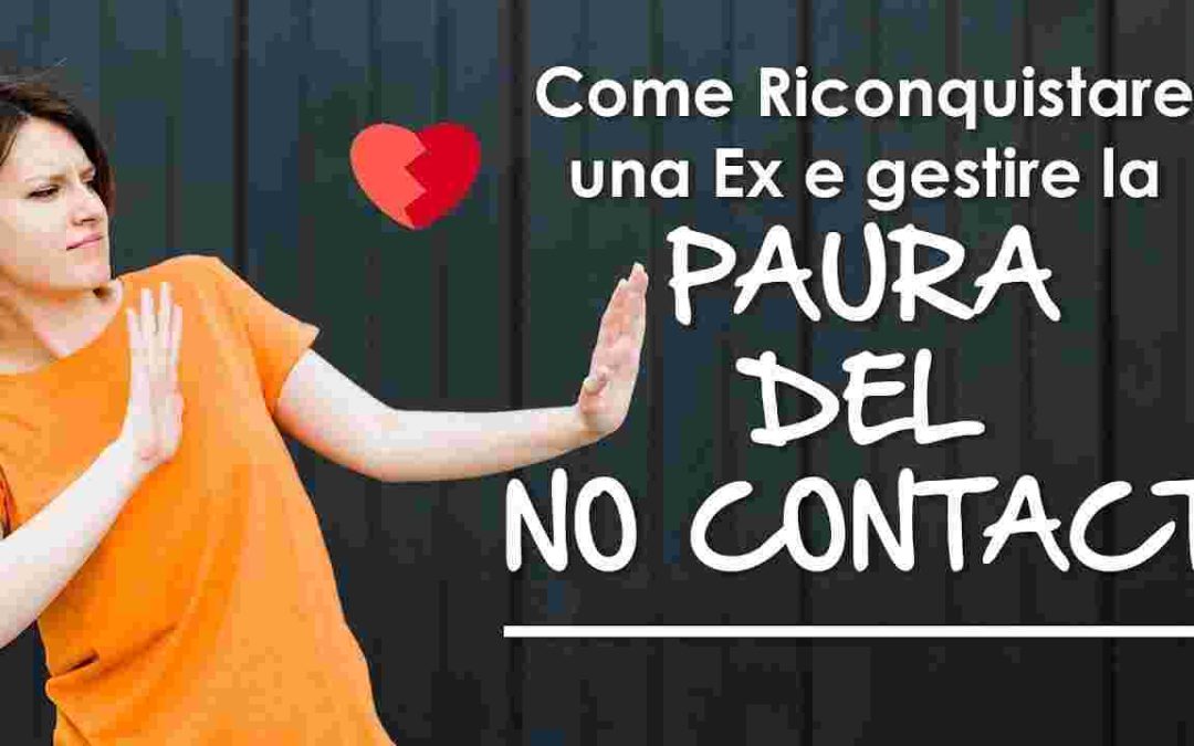 No Contact per Riconquistare: come gestire la Paura