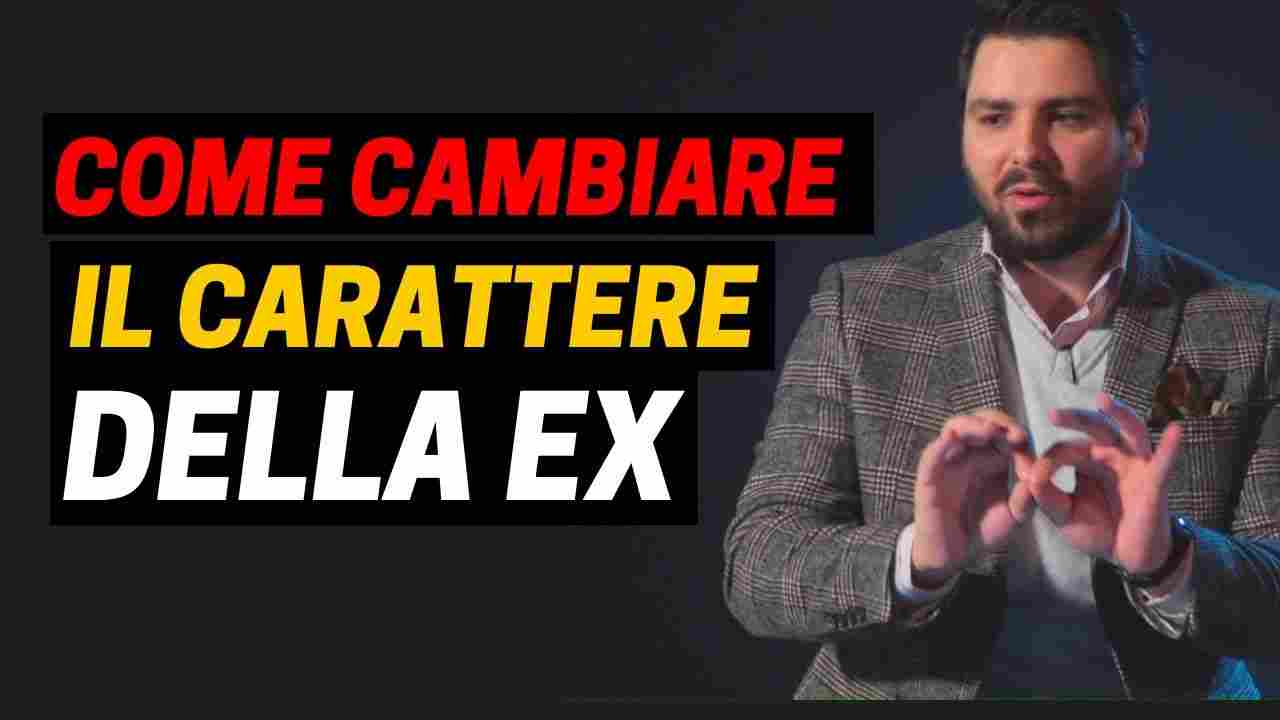 Come Far Cambiare CARATTERE alla Propria Ex